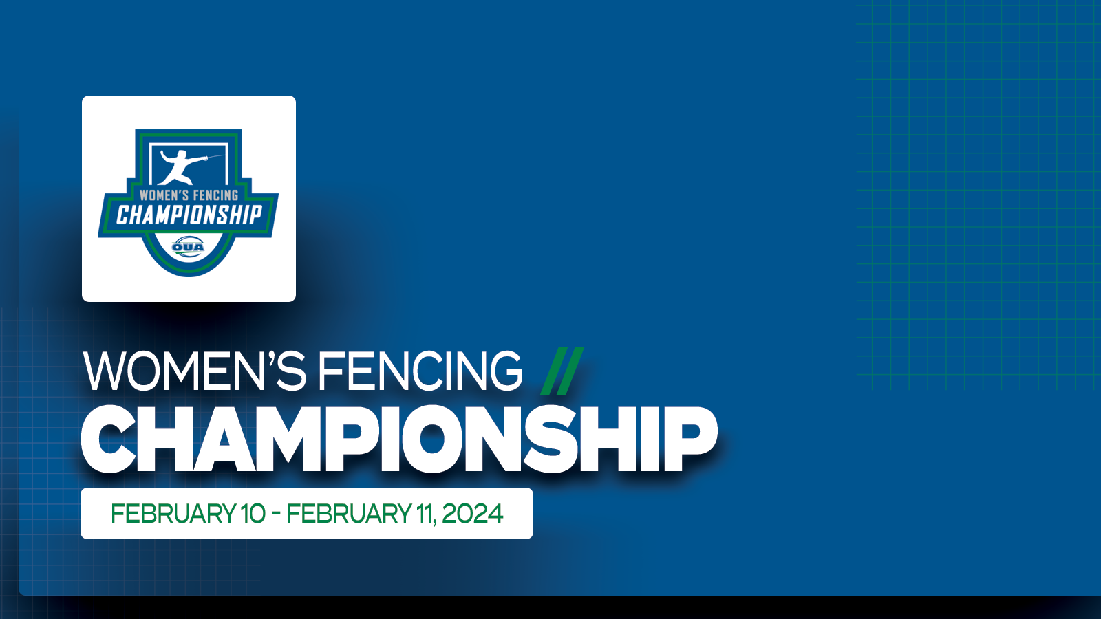 Graphic on predominantly blue background with large white text that reads, 'Women's Fencing Championship, February 10 - February 11, 2024' and the OUA Women's Fencing Championship logo placed on a white square above it