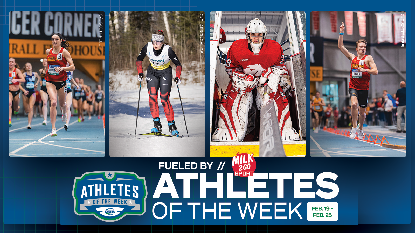 Graphic on a predominantly blue background with images and text. Three images are large and centered across the length of the graphic. The text logo at the bottom reads "Athletes of the Week" stating the time period of "February 19- February 25" 2024. From left to right, the athletes are Julia Agostinelli of Guelph Gryphons Women's Track and Field, Maggie McClure or Carleton Ravens Women's Nordic Skiing, Emma Wedgewood of York Lions Women's Hockey, and Max Davies of Guelph Gryphons Men's Track and Field