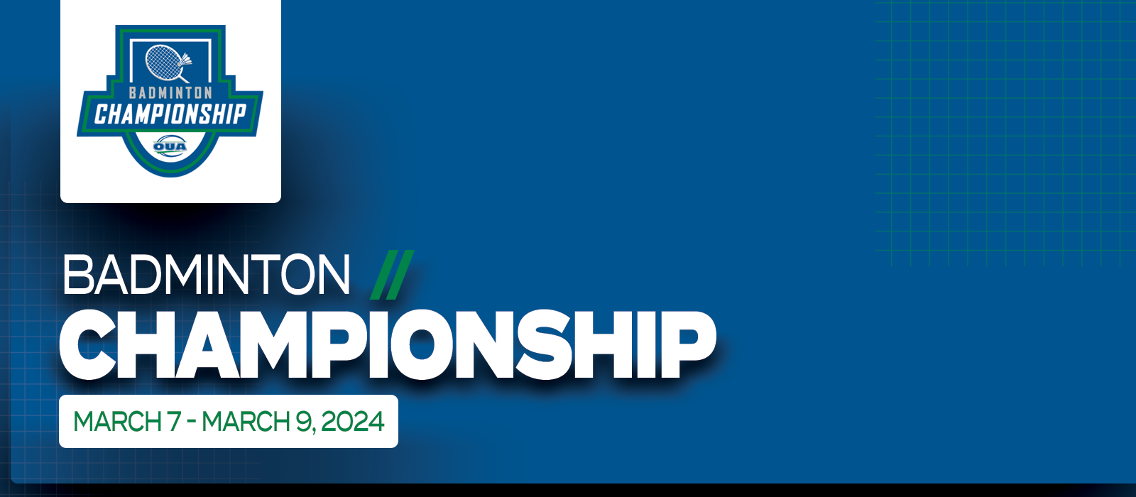 Predominantly blue graphic with large white text on the left side that reads Badminton Championship, March 7 - March 9’ beneath the OUA Badminton Championship logo