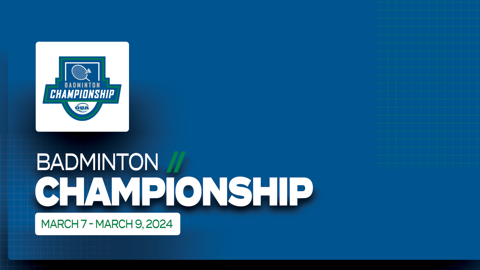 Graphic on blue background featuring large white text that reads, 'Badminton Championship, March 7 - March 9' and the OUA Badminton Championship logo placed on a small white square above it